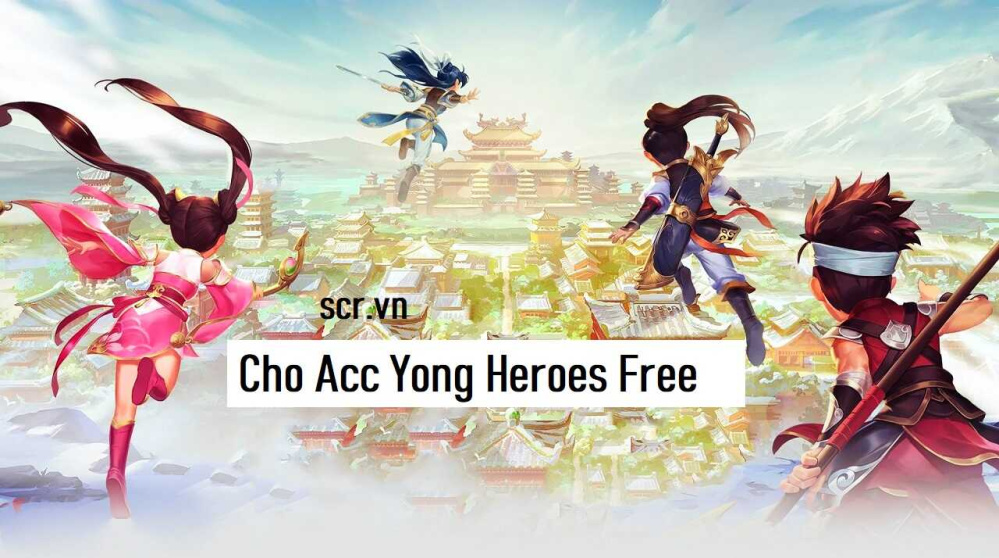 Cho Acc Yong Heroes Miễn Phí 2024 [Share Nick VIP Free]