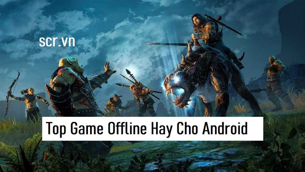 Game Offline Hay Cho Android 2024 [Top 19+ Game Hot Nhất]