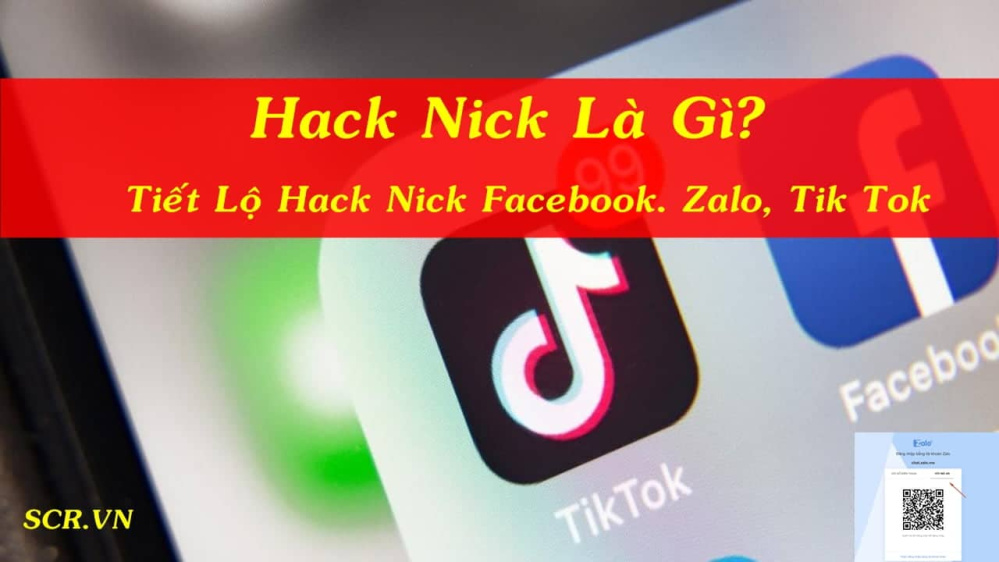 Hack Nick Là Gì ? Tiết Lộ Hack Facebook, Zalo, Tik Tok