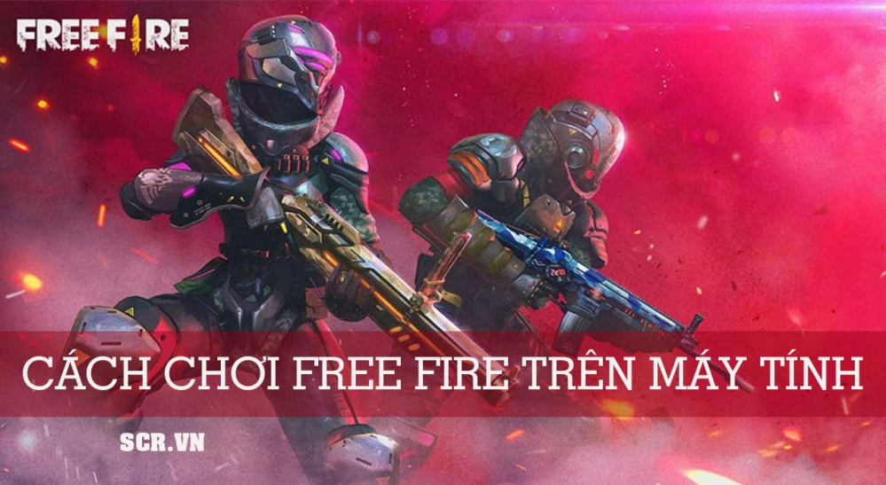 Cách Chơi Free Fire Trên Máy Tính [Chơi FF Trên PC Laptop]