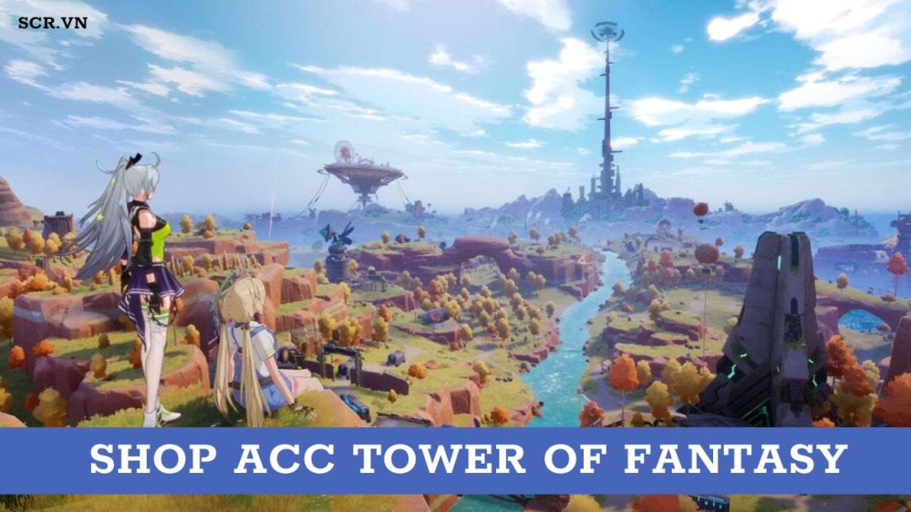 Shop Acc Tower Of Fantasy Miễn Phí 2024 (Tặng Nick Free)