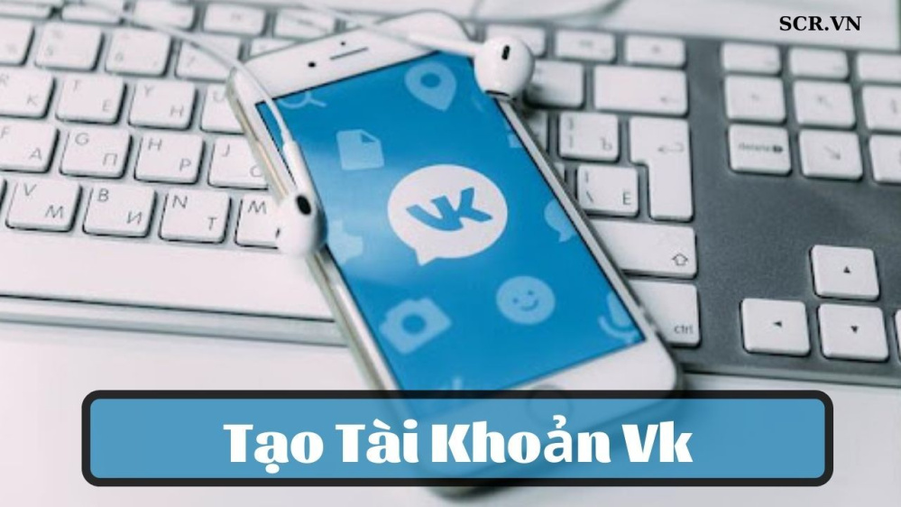 Tạo Tài Khoản Vk, Cách Đăng Ký Tk Vk [Cho Acc Vk Miễn Phí]