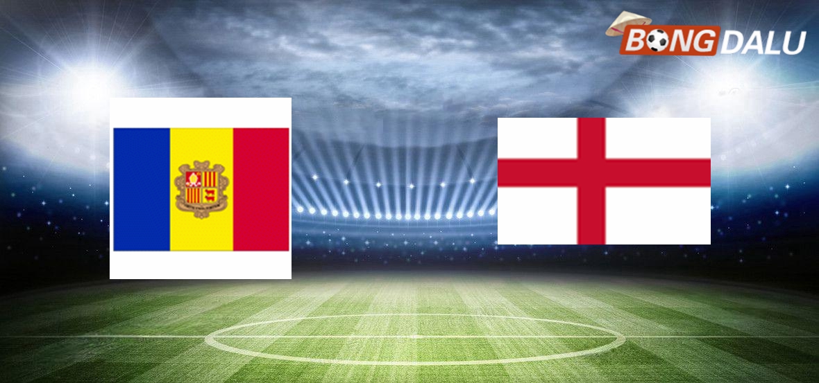 Trận cầu chênh lệch: Andorra đối đầu Anh tại vòng loại World Cup