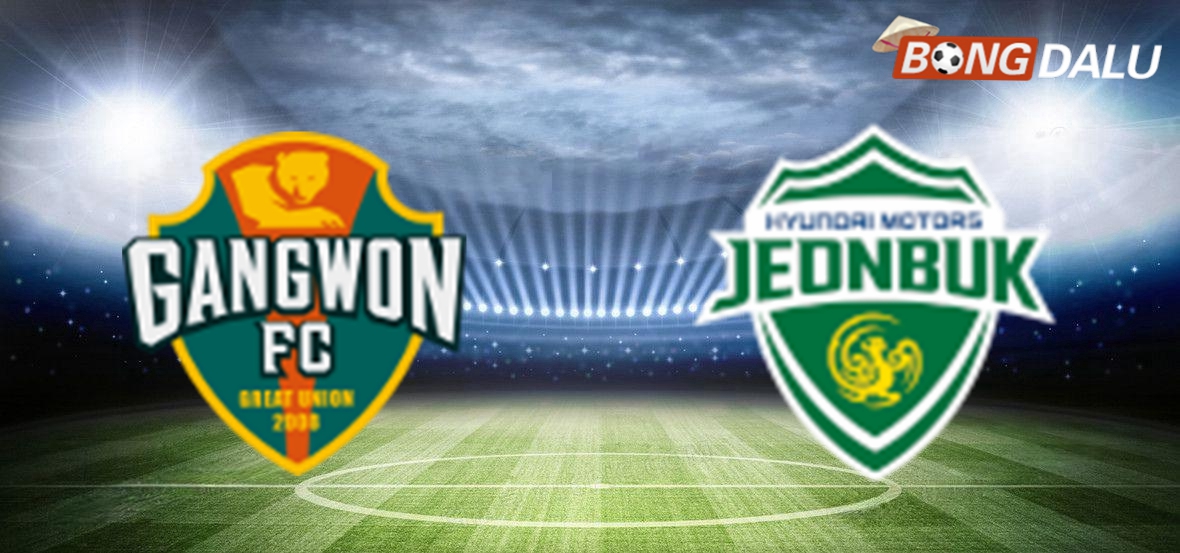 Trận cầu tâm điểm: Gangwon FC nghênh chiến Jeonbuk Hyundai Motors