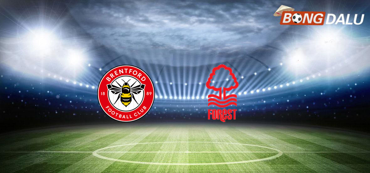 Trận cầu tâm điểm giữa Nottingham Forest và Brentford tại Ngoại Hạng Anh