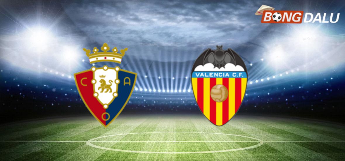Trận cầu tâm điểm giữa Osasuna và Valencia trong khuôn khổ VĐQG Tây Ban Nha
