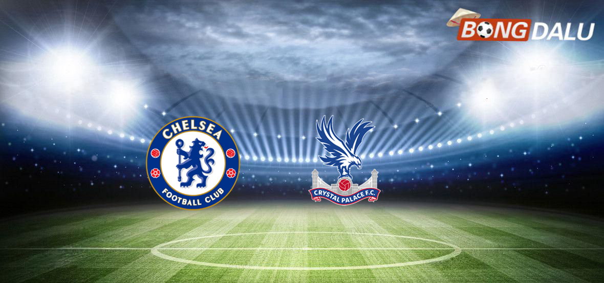 Trận cầu tâm điểm vòng đấu giữa Chelsea và Crystal Palace