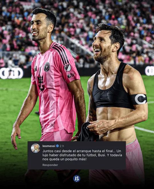 Messi bày tỏ sự ngưỡng mộ với Busquets trước thông tin giải nghệ.