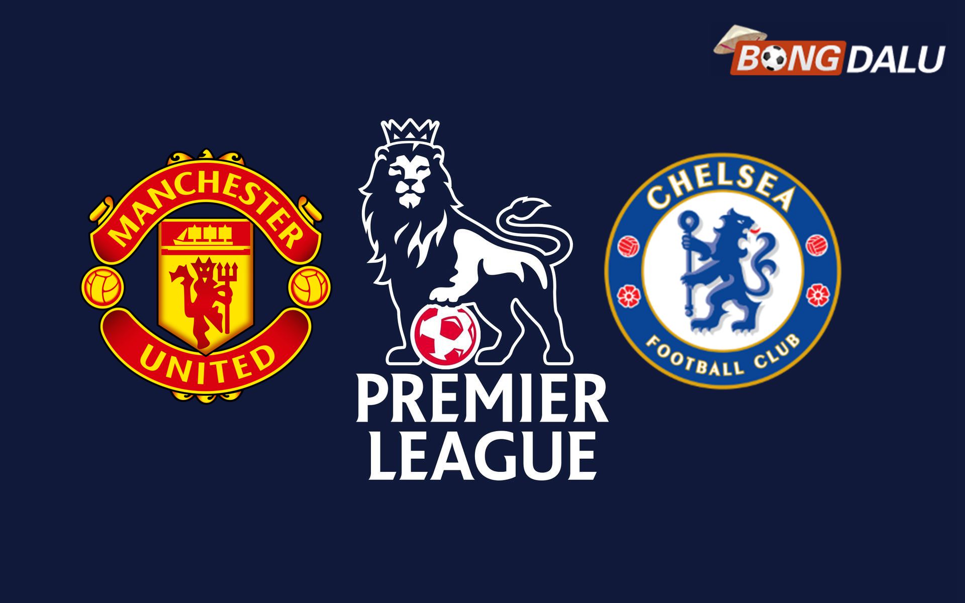 Trận cầu tâm điểm Ngoại Hạng Anh giữa Manchester United và Chelsea