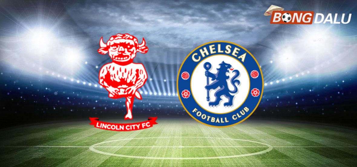 Trận cầu nảy lửa giữa Lincoln City và Chelsea FC tại Cúp Liên Đoàn Anh