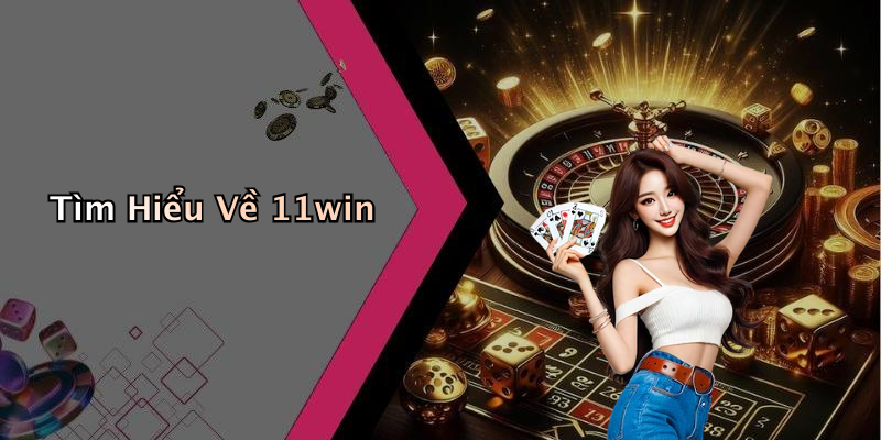 Tìm Hiểu Về 11win