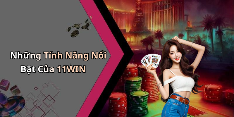 11WIN:
Khám Phá Thế Giới Giải Trí Trực Tuyến Đầy Kích Thích