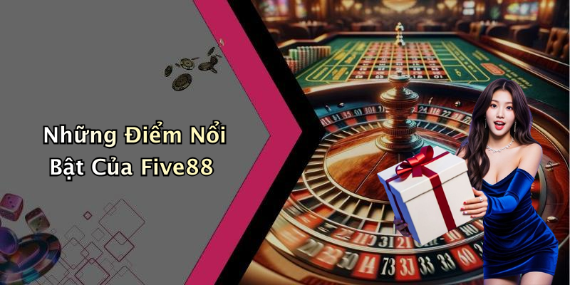 Những Điểm Nổi Bật Của Five88