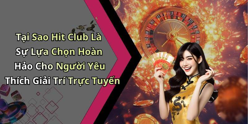 Hitclub
- Khám Phá Thế Giới Giải Trí Trực Tuyến Đầy Màu Sắc Và Hấp Dẫn
