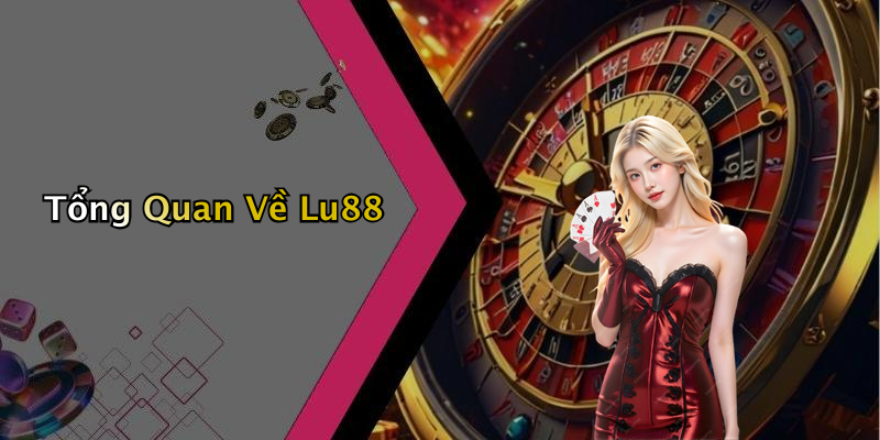 Tổng Quan Về Lu88