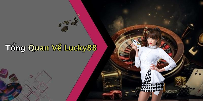 Tổng Quan Về Lucky88