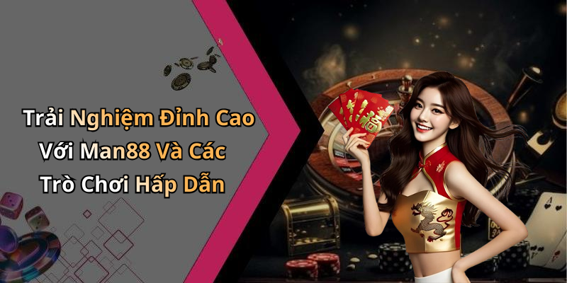Man88:
Khám Phá Thế Giới Giải Trí Trực Tuyến Đầy Hấp Dẫn