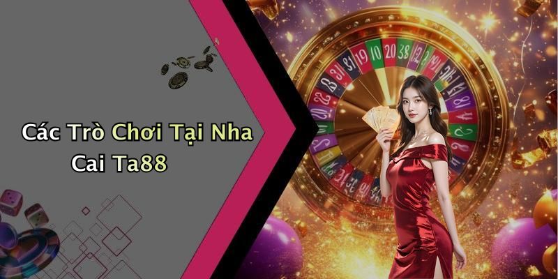 Các Trò Chơi Tại Nha Cai Ta88