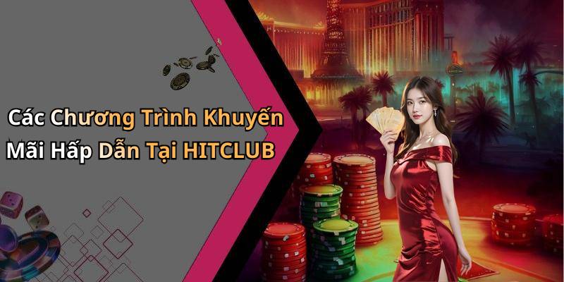 Các Chương Trình Khuyến Mãi Hấp Dẫn Tại HITCLUB