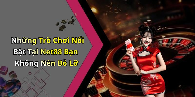 Những Trò Chơi Nổi Bật Tại Net88 Bạn Không Nên Bỏ Lỡ