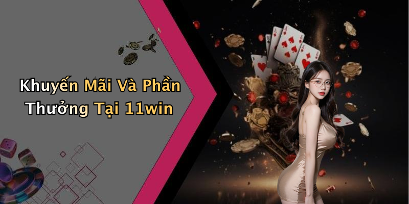 Khuyến Mãi Và Phần Thưởng Tại 11win
