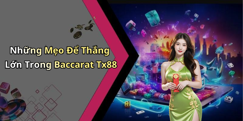 Những Mẹo Để Thắng Lớn Trong Baccarat Tx88