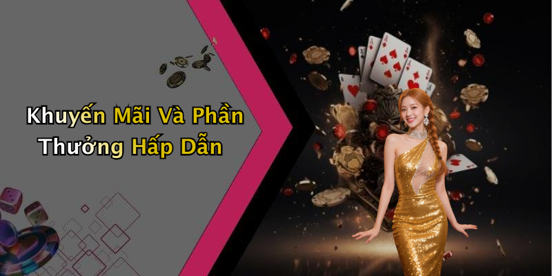 Khuyến Mãi Và Phần Thưởng Hấp Dẫn