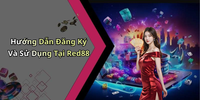 Hướng Dẫn Đăng Ký Và Sử Dụng Tại Red88